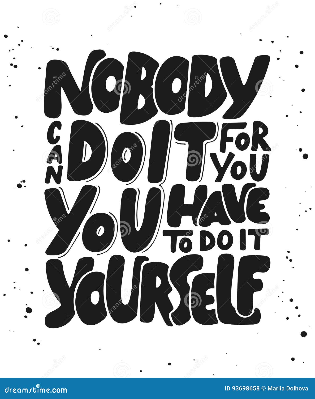 nobody can do it for you, you have to do it yourself.