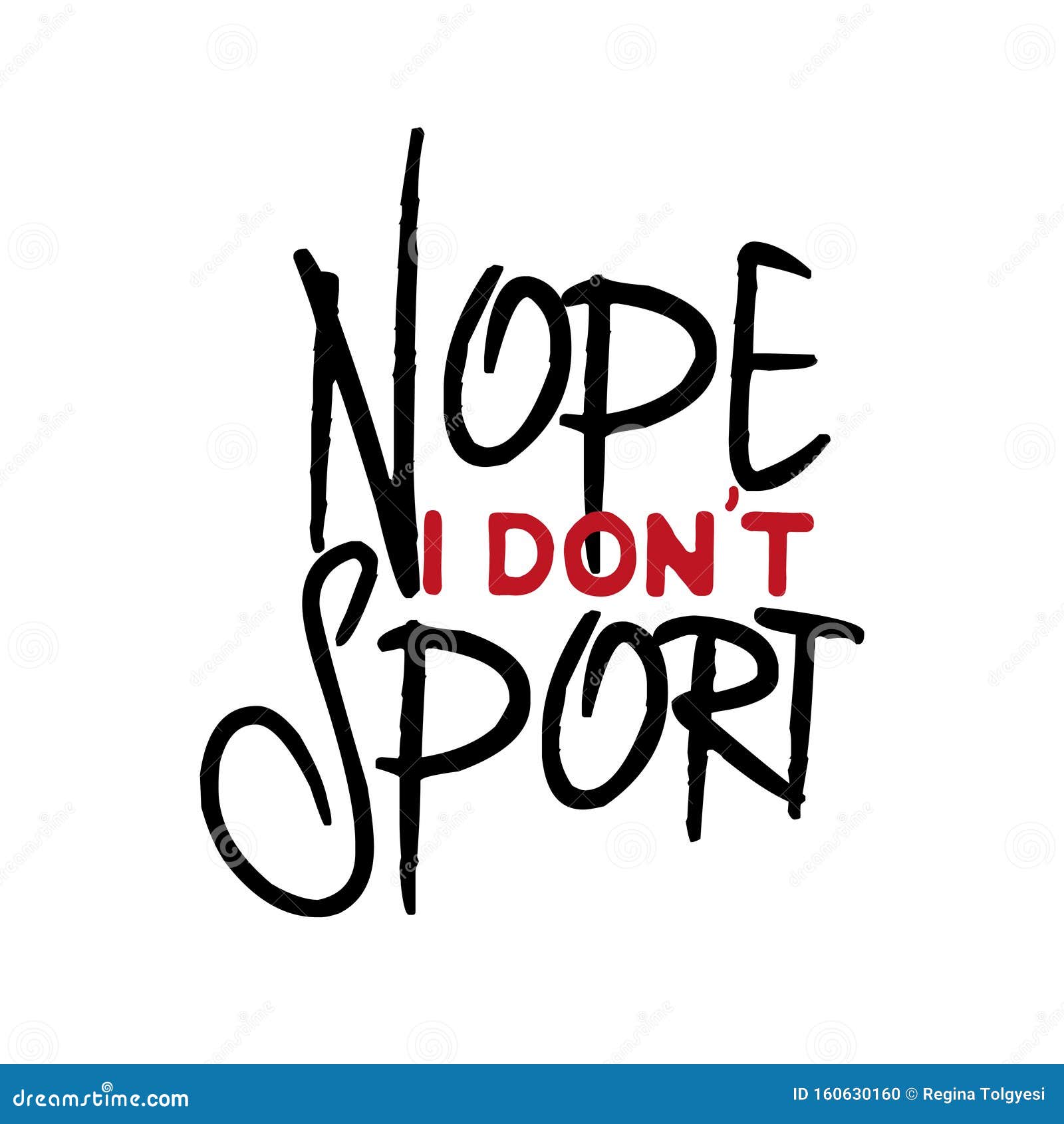 Nope I Don`t Sport - Funny Saying Text. Stock Vector - Illustration of nope, lettering: 160630160 Nope I Don`t Sport - Funny Saying Text. Stock Vector - Illustration of nope, lettering: 160630160