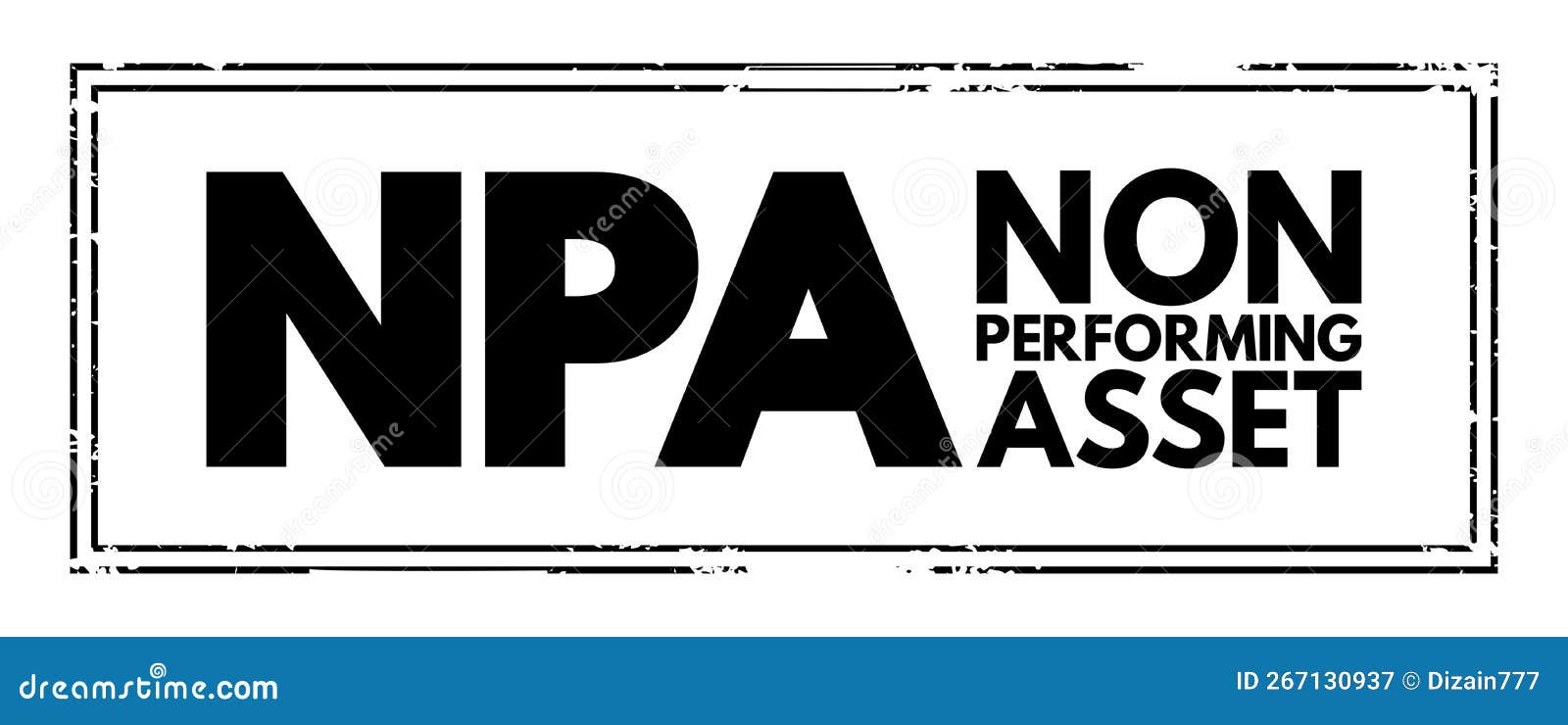 npa non performing asset - bank loan that is subject to late repayment or is unlikely to be repaid by the borrower in full,