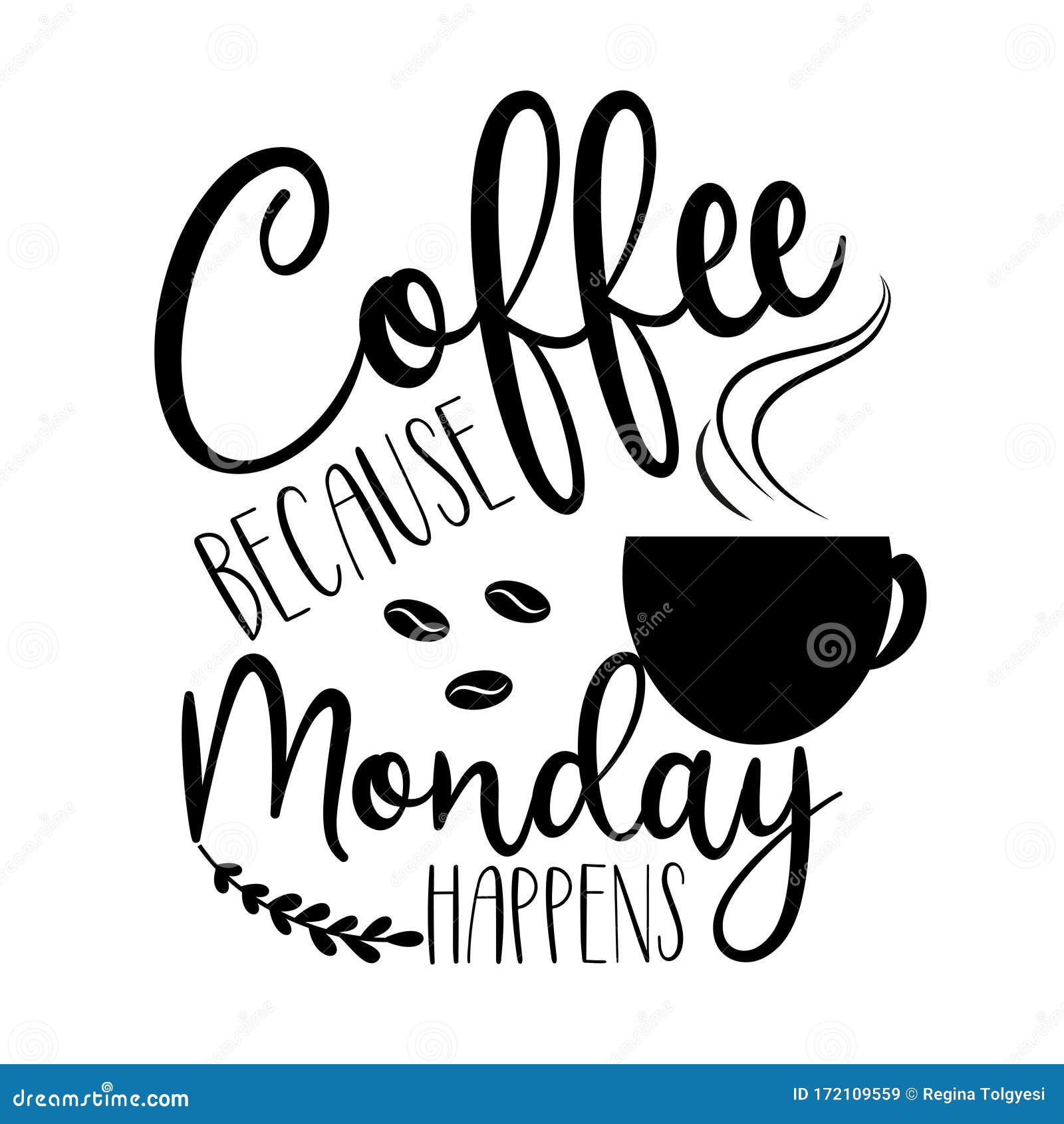 Coffee because Monday Happens- Positive Calligraphy Text Wit Coffeee ...