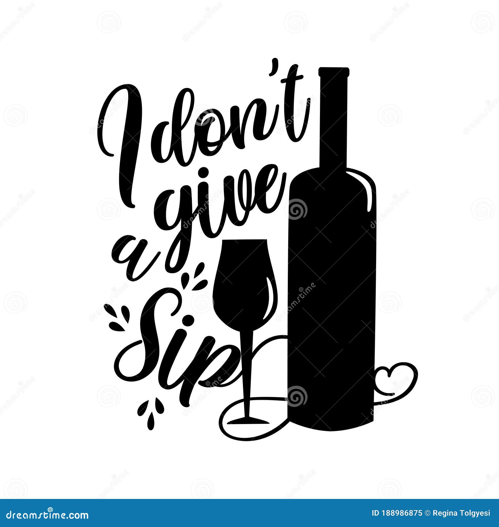 i don`t give a sip- funny calligraphy with wine bottle and glass silhouette.