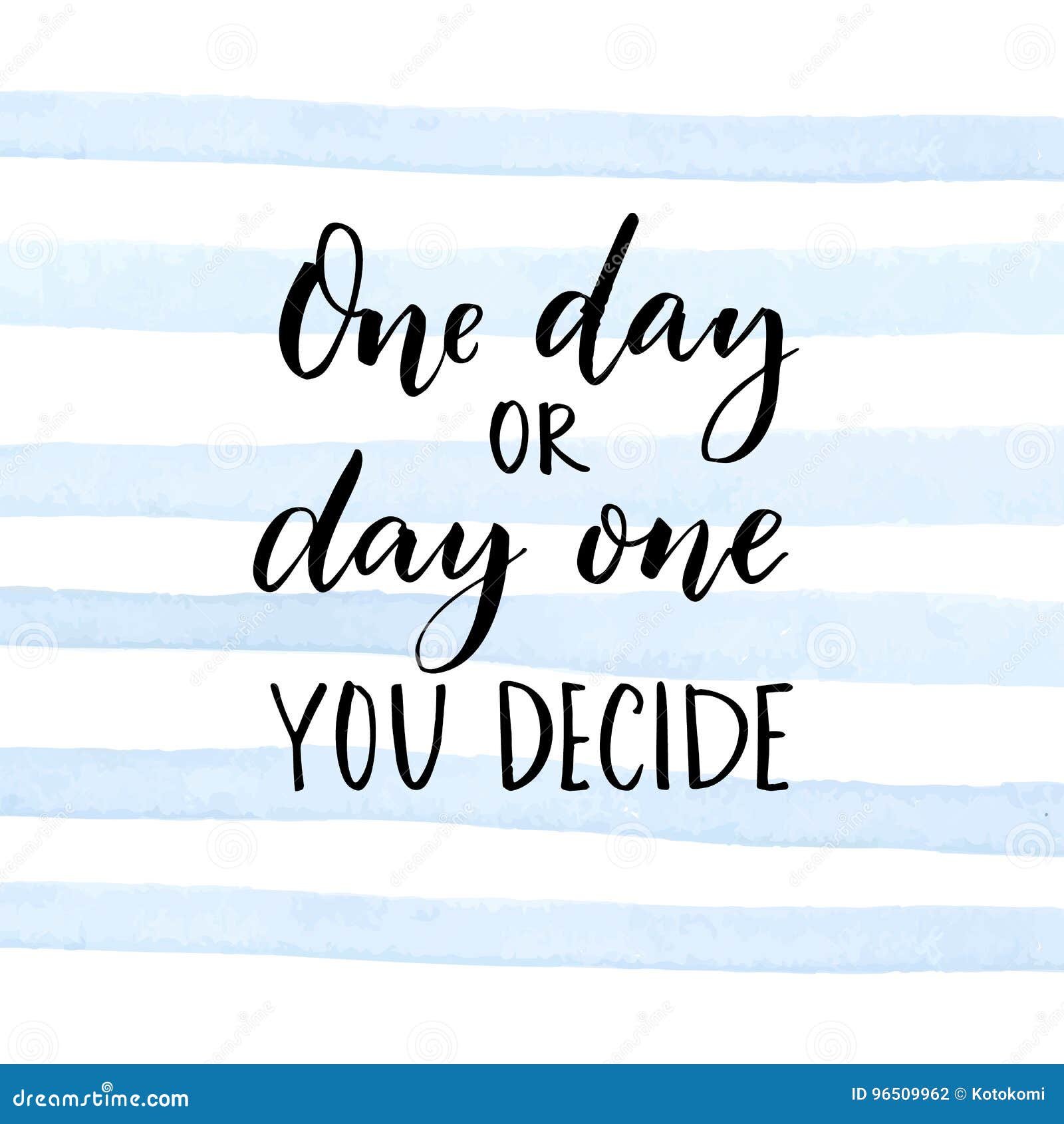 One Day Or Day One You Decide One Day or Day One. You Decide. Motivational Quote about Start. Stock Vector - Illustration of amazing, challenging: 96509962