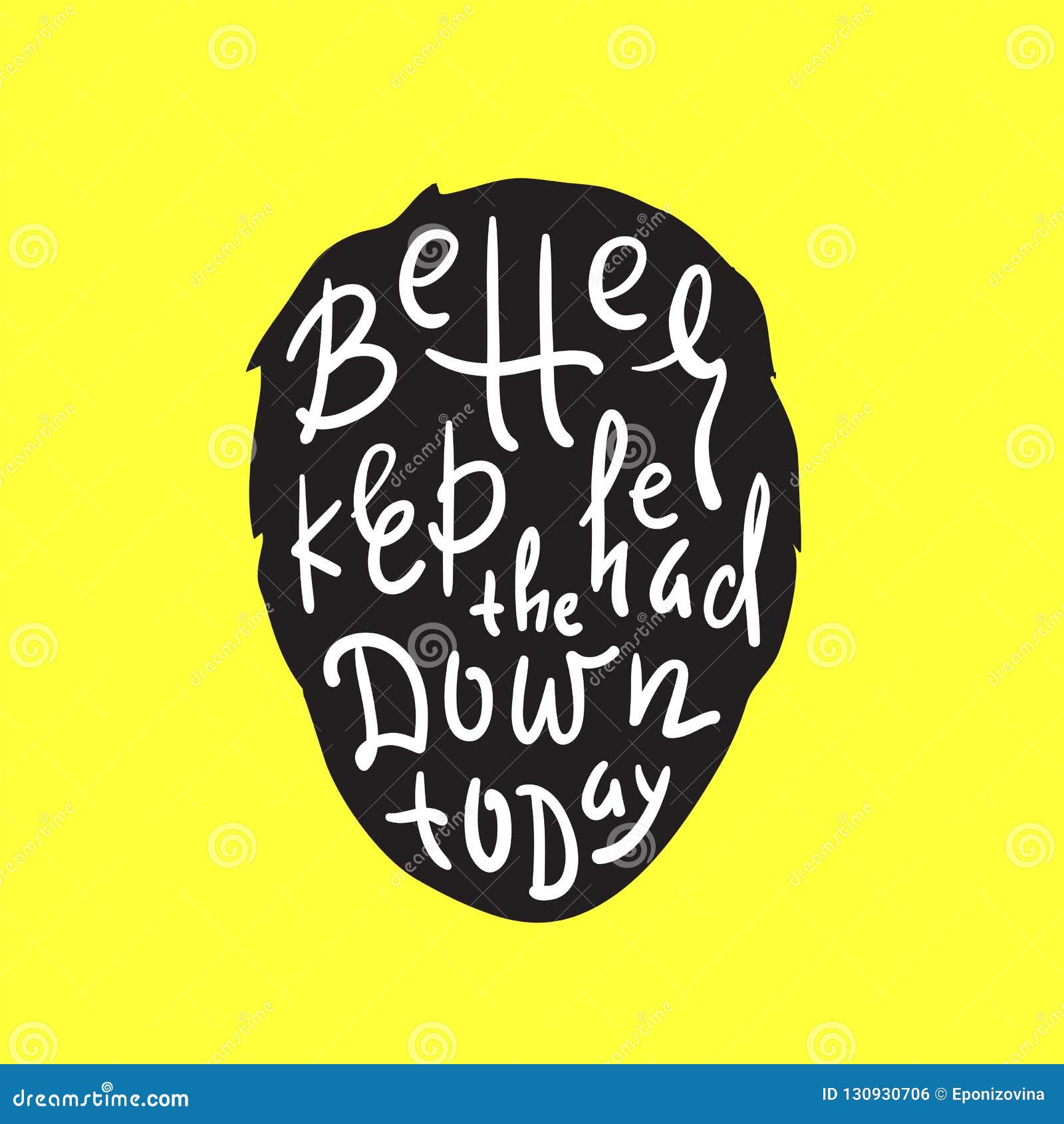 Better Keep Head Down Today Inspire and Motivational Quote. English