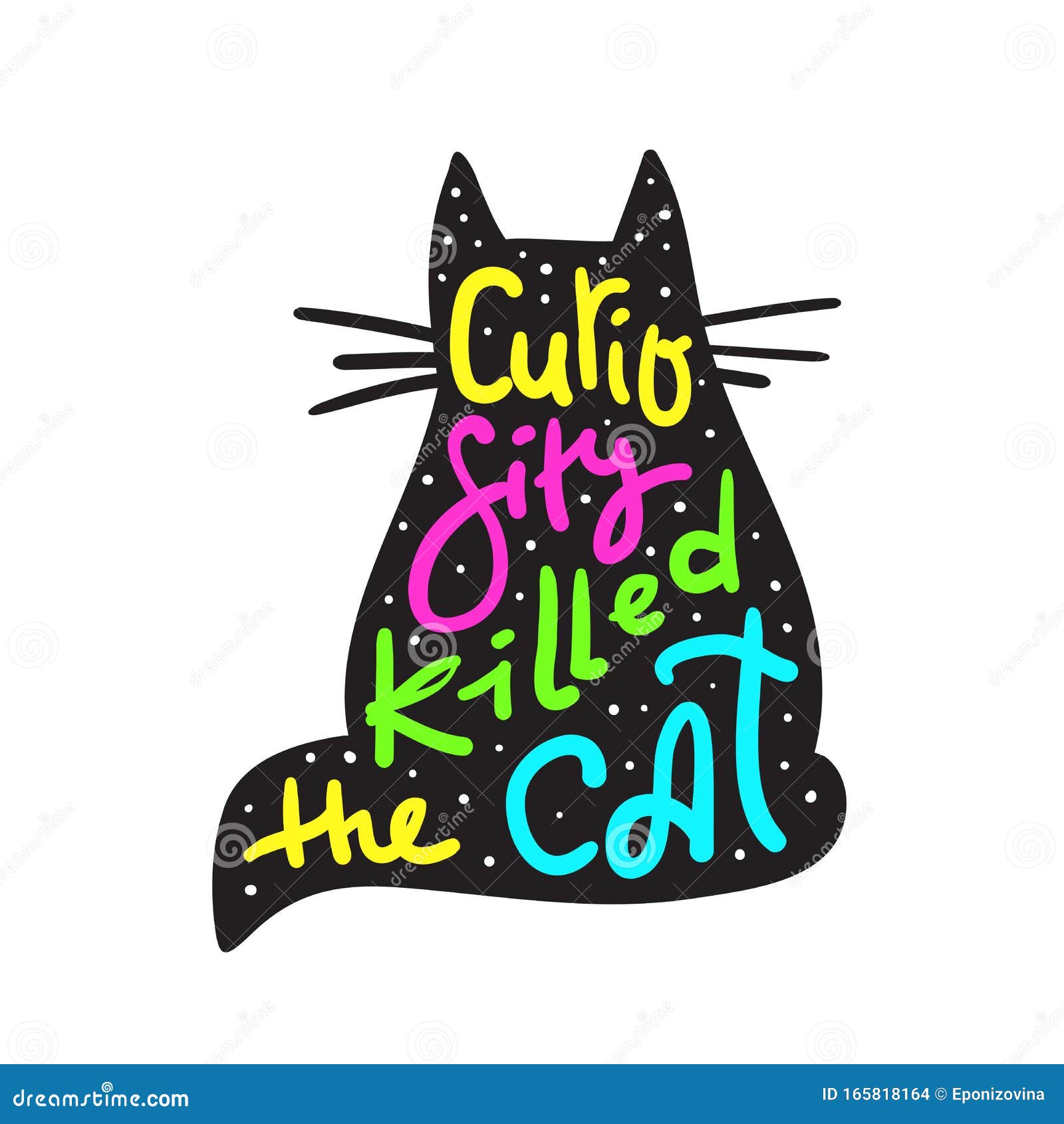 Inspirational Phrase Given By A Cat Poster Curiosity Killed the Cat - Funny Inspire Motivational Quote. Hand Drawn Beautiful Lettering. Proverb. Stock Illustration - Illustration of inspirational, motivation: 165818164