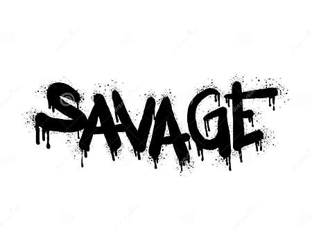 Spray Painted Graffiti Savage Word in Black Over White. Drops of ...