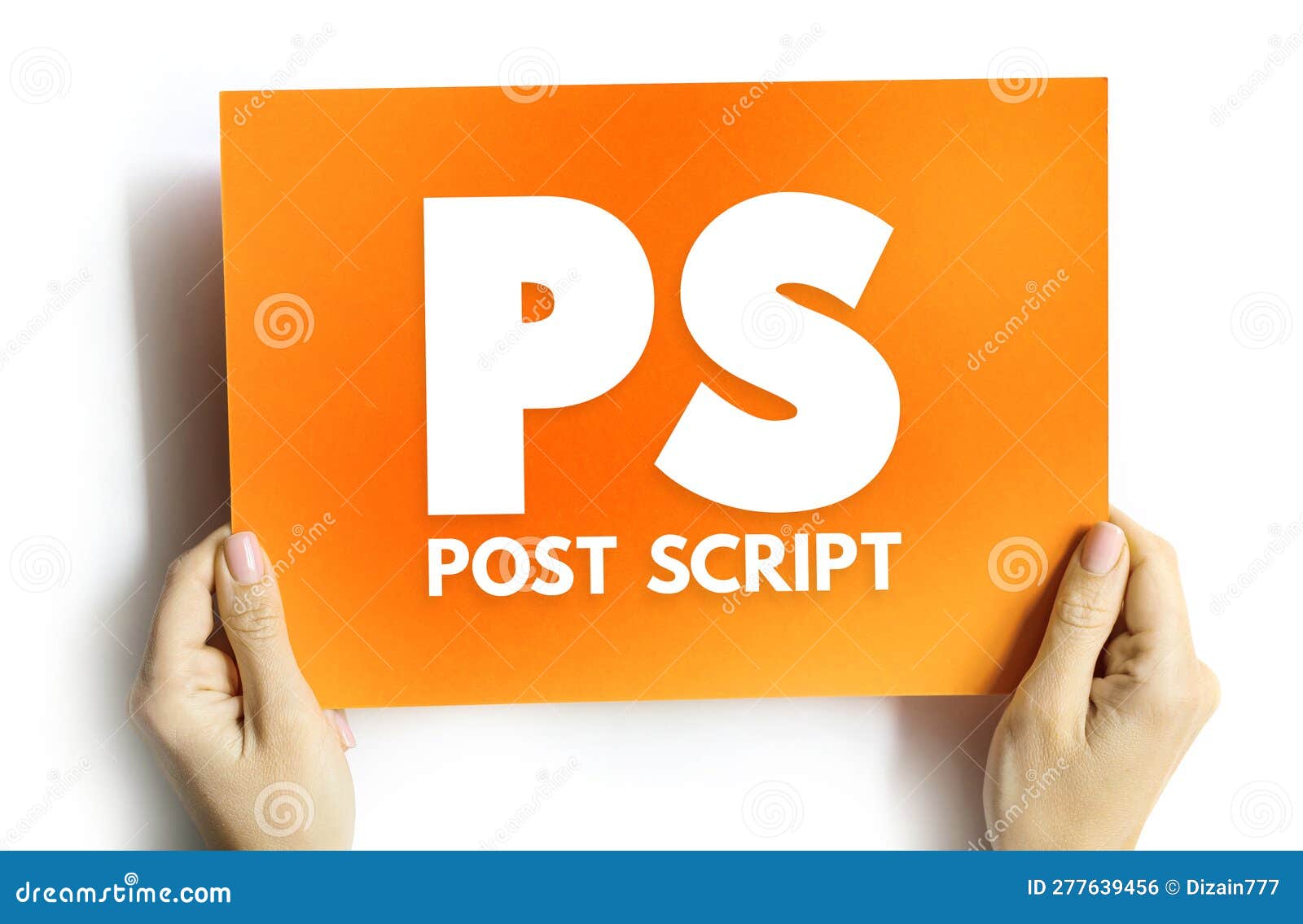 PS Post Script is an Afterthought, Thought that is Occurring after the