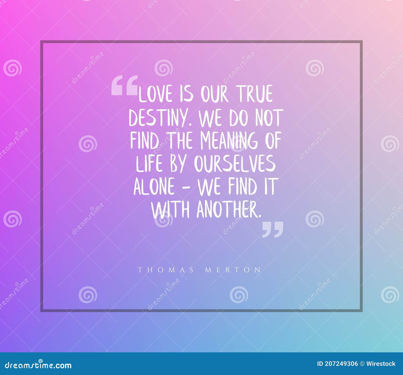 https://thumbs.dreamstime.com/z/quote-love-our-destiny-don-t-find-meaning-life-ourselves-find-another-quote-love-our-destiny-don-t-207249306.jpg