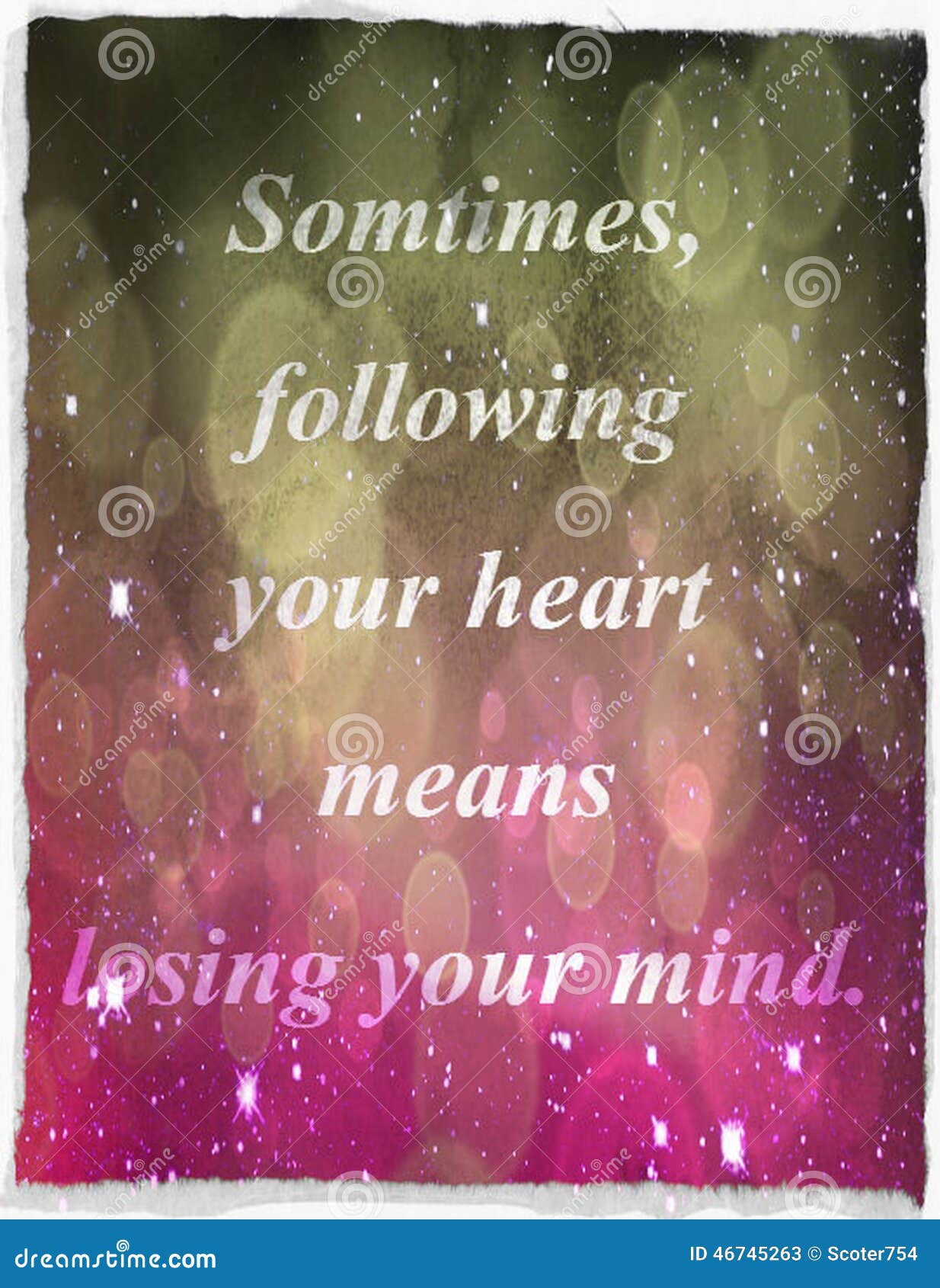 quotes about life: sometimes, following your heart means losing your mind.