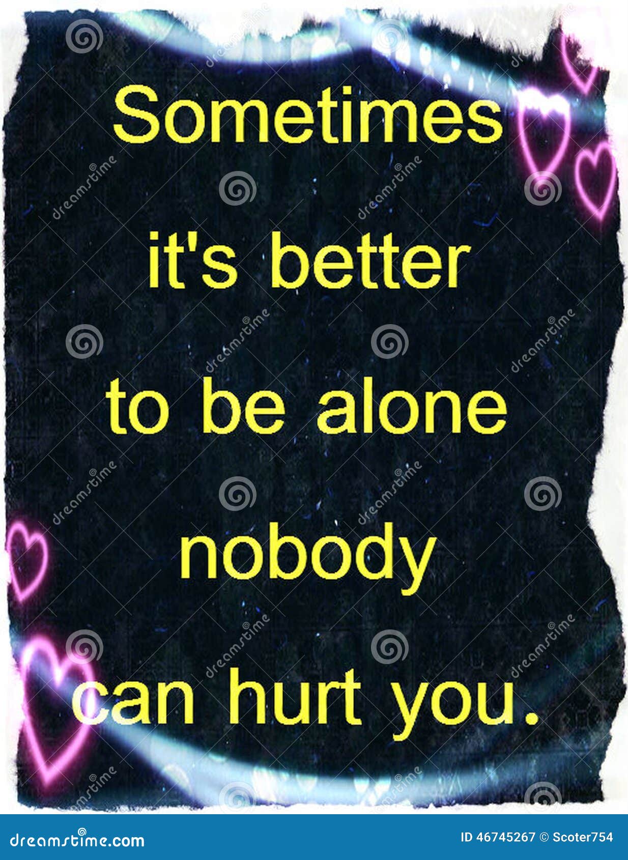 Quotes about Life: Sometimes it S Better To Be Alone Nobody Can ...