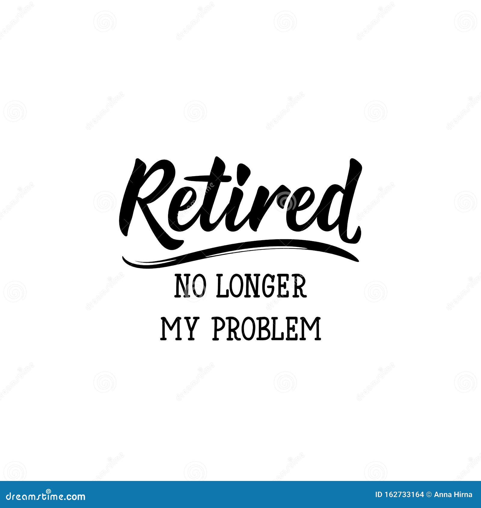 retired. no longer my problem. lettering. calligraphy  