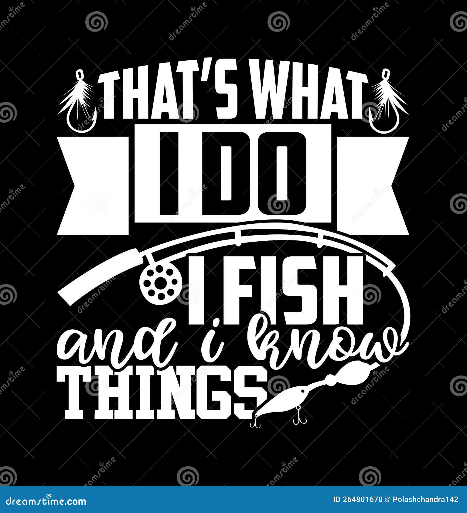 Fishing Sayings - That's What I Do I Fish And I Know Things T-Shirt Fishing Sayings - That's What I Do I Fish And I Know Things T-Shirt