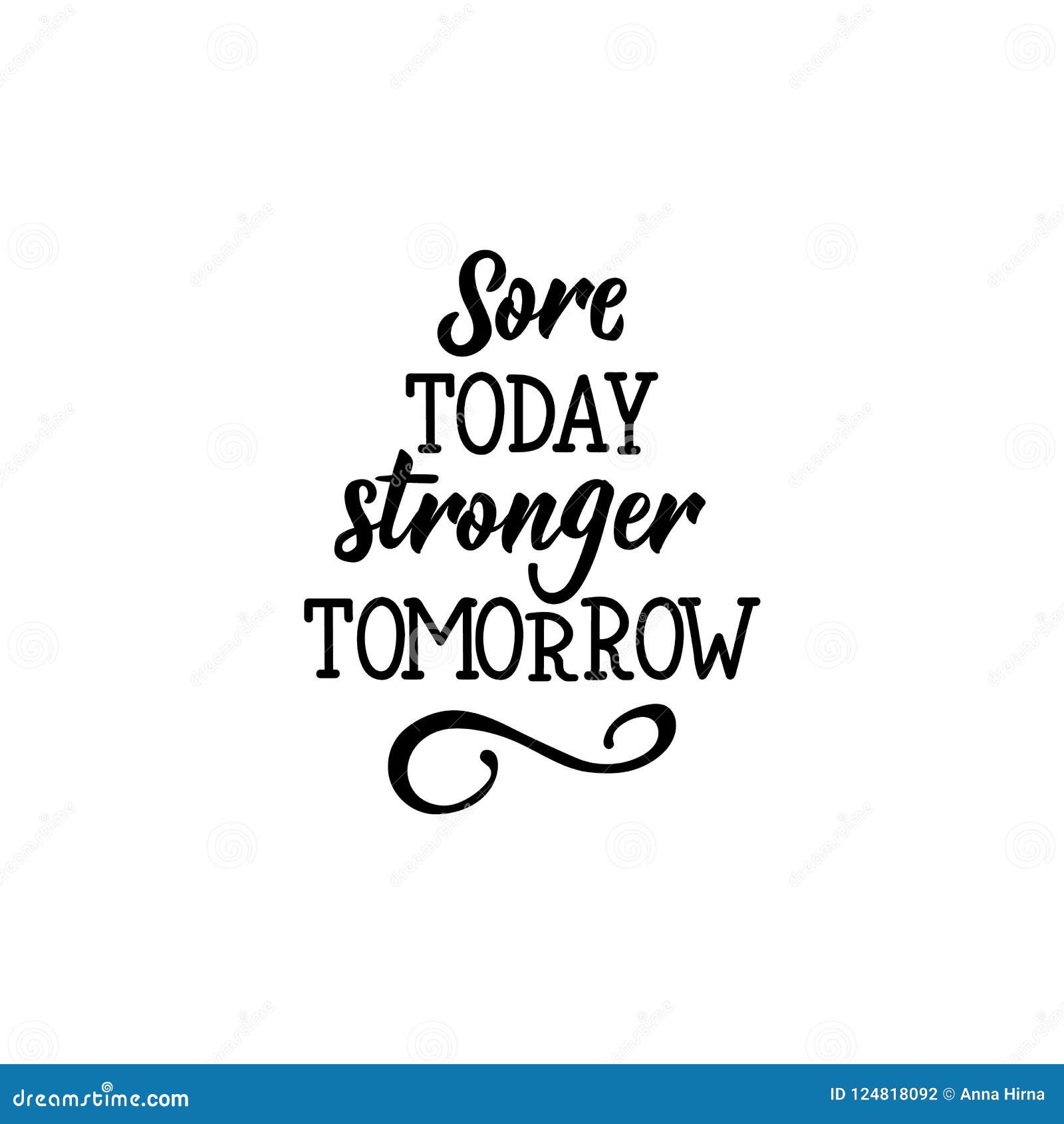 Sore Today Strong Tomorrow. Positive Printable Sign. Lettering. Calligraphy  Vector Illustration. Stock Illustration - Illustration of motivation,  decoration: 124818092