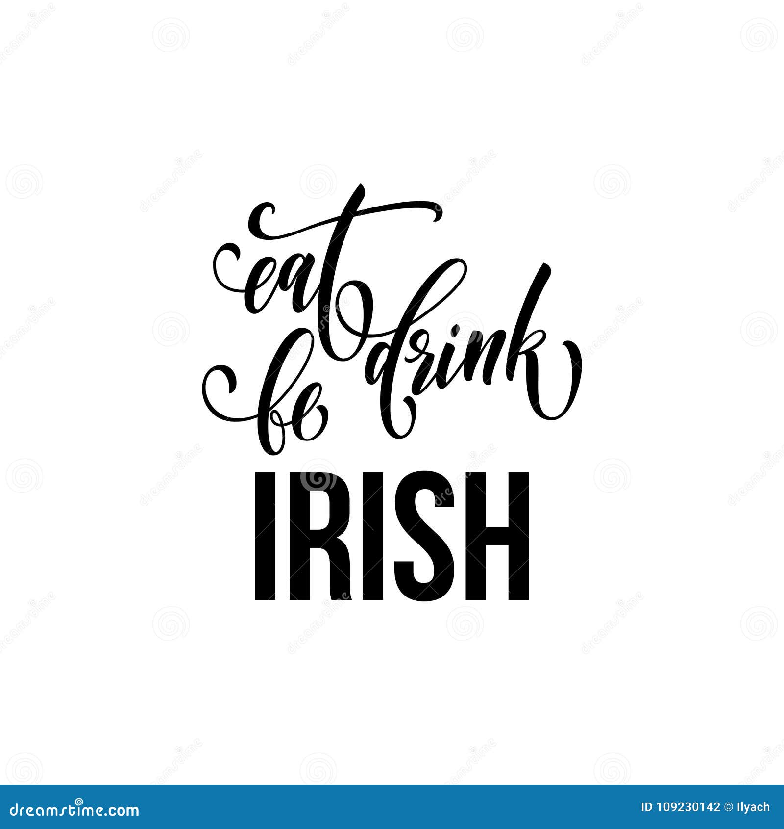 st patrick day text for irish traditional feast holiday.  eat, drink and be irish calligraphy lettering for happy saint patr