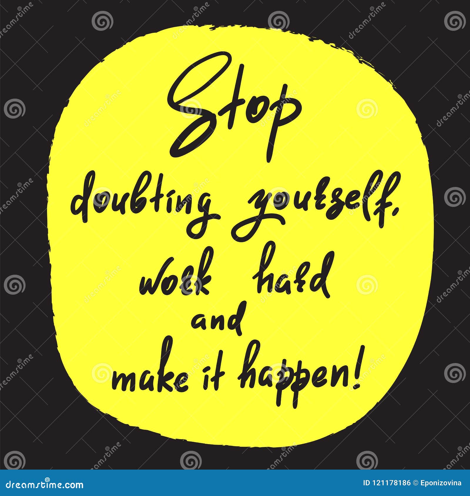 Stop Doubting Yourself, Work Hard and Make it Happen - Handwritten Funny Motivational Quote. Print for Inspiring Poster, T-shirt, Stock Illustration - Illustration of belief, design: 121178186 Stop Doubting Yourself, Work Hard and Make it Happen - Handwritten Funny Motivational Quote. Print for Inspiring Poster, T-shirt, Stock Illustration - Illustration of belief, design: 121178186