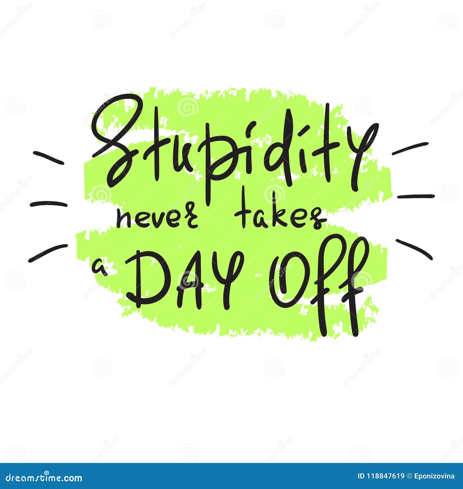 Stupidity Never Takes a Day Off - Handwritten Funny Motivational Quote. Stock Illustration - Illustration of ineptitude, foolishness: 118847619 Stupidity Never Takes a Day Off - Handwritten Funny Motivational Quote. Stock Illustration - Illustration of ineptitude, foolishness: 118847619