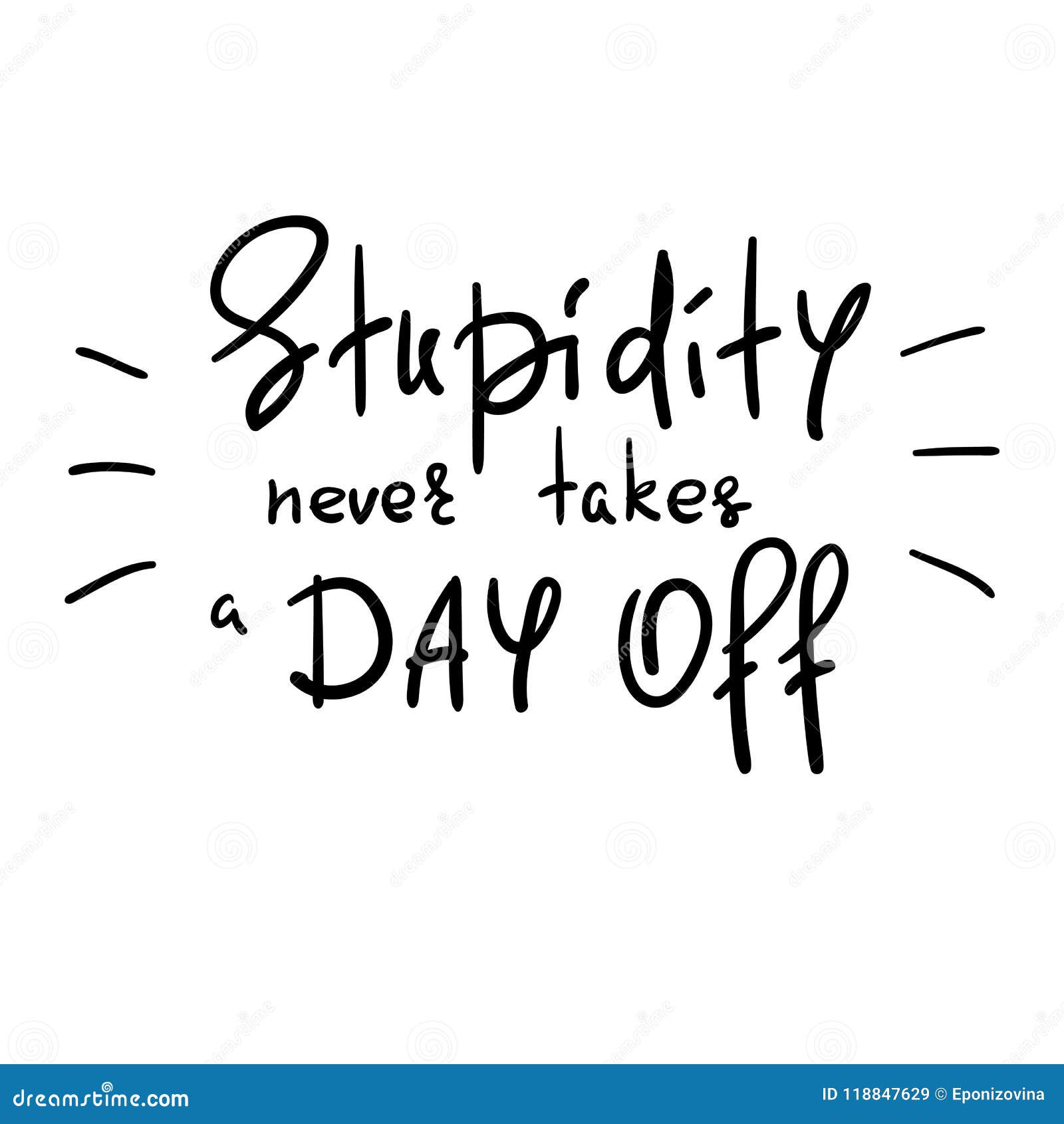 Stupidity Never Takes a Day Off - Handwritten Funny Motivational Quote Stock Illustration - Illustration of poster, phrase: 118847629 Stupidity Never Takes a Day Off - Handwritten Funny Motivational Quote Stock Illustration - Illustration of poster, phrase: 118847629