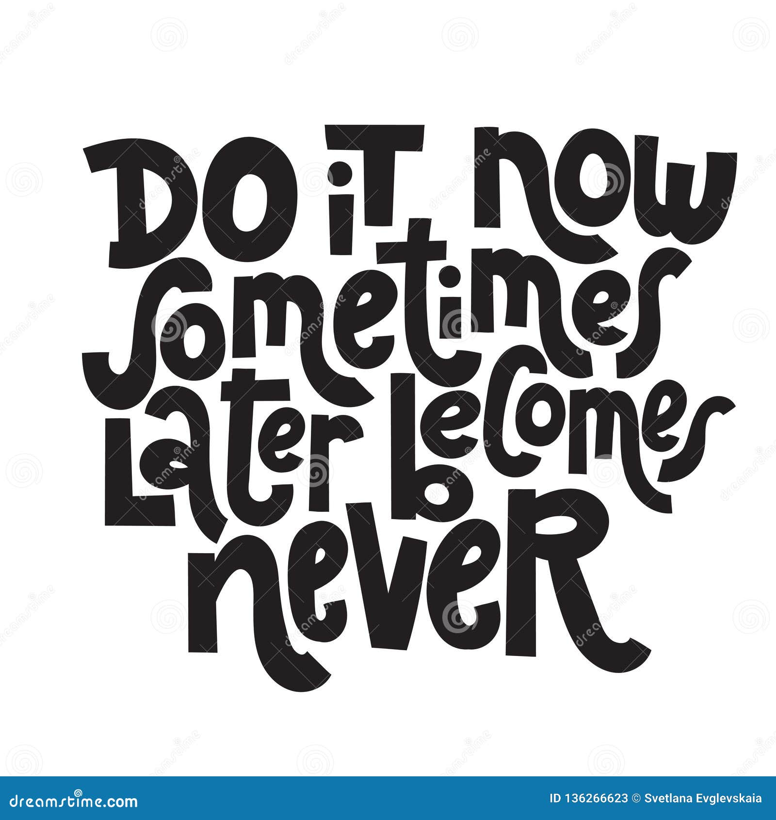 picture Do It Now Quotes Images https www dreamstime com success motivational quotes do now sometimes later becomes never unique vector hand drawn quote to keep inspired phrase image136266623