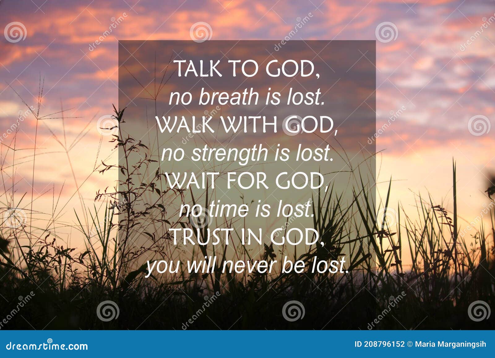 talk to god  no breath is lost. walk with god  no strength is lost. wait for god  no time is lost. trust in god concept.