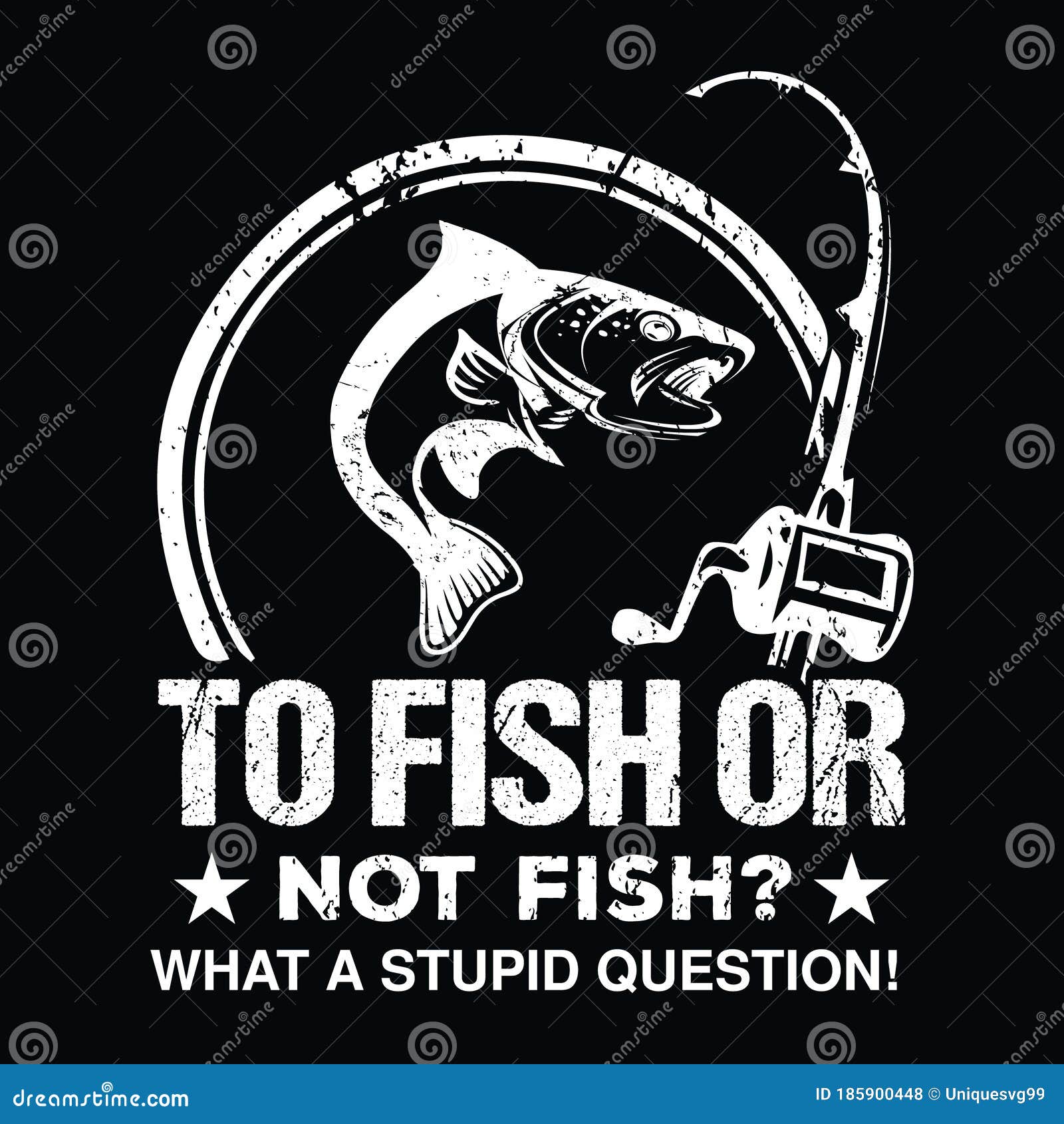 To Fish or Not Fish What a Stupid Question - Fishing T Shirts