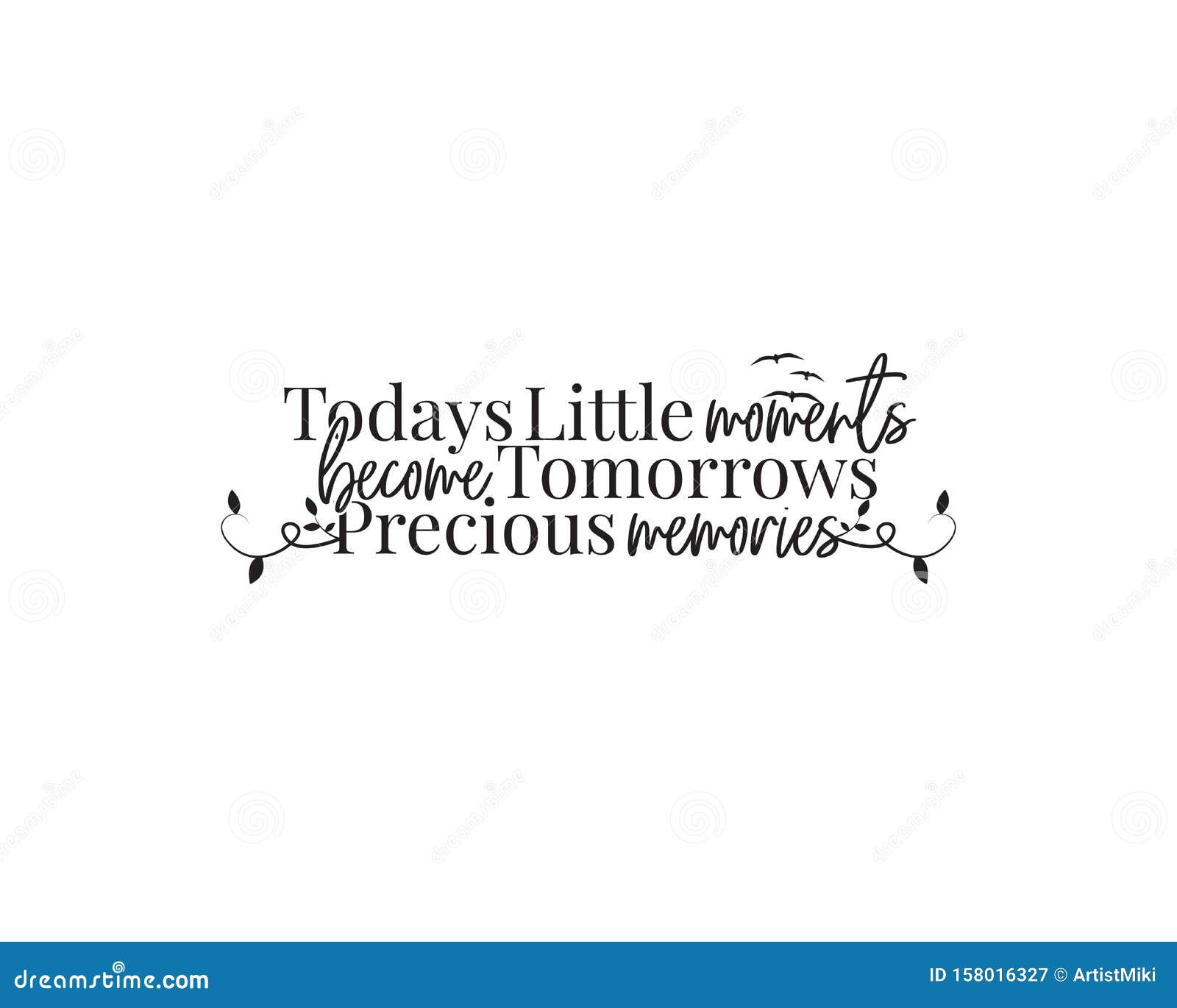 today`s little moments, became tomorrows precious memories, , wording , lettering, beautiful life quotes