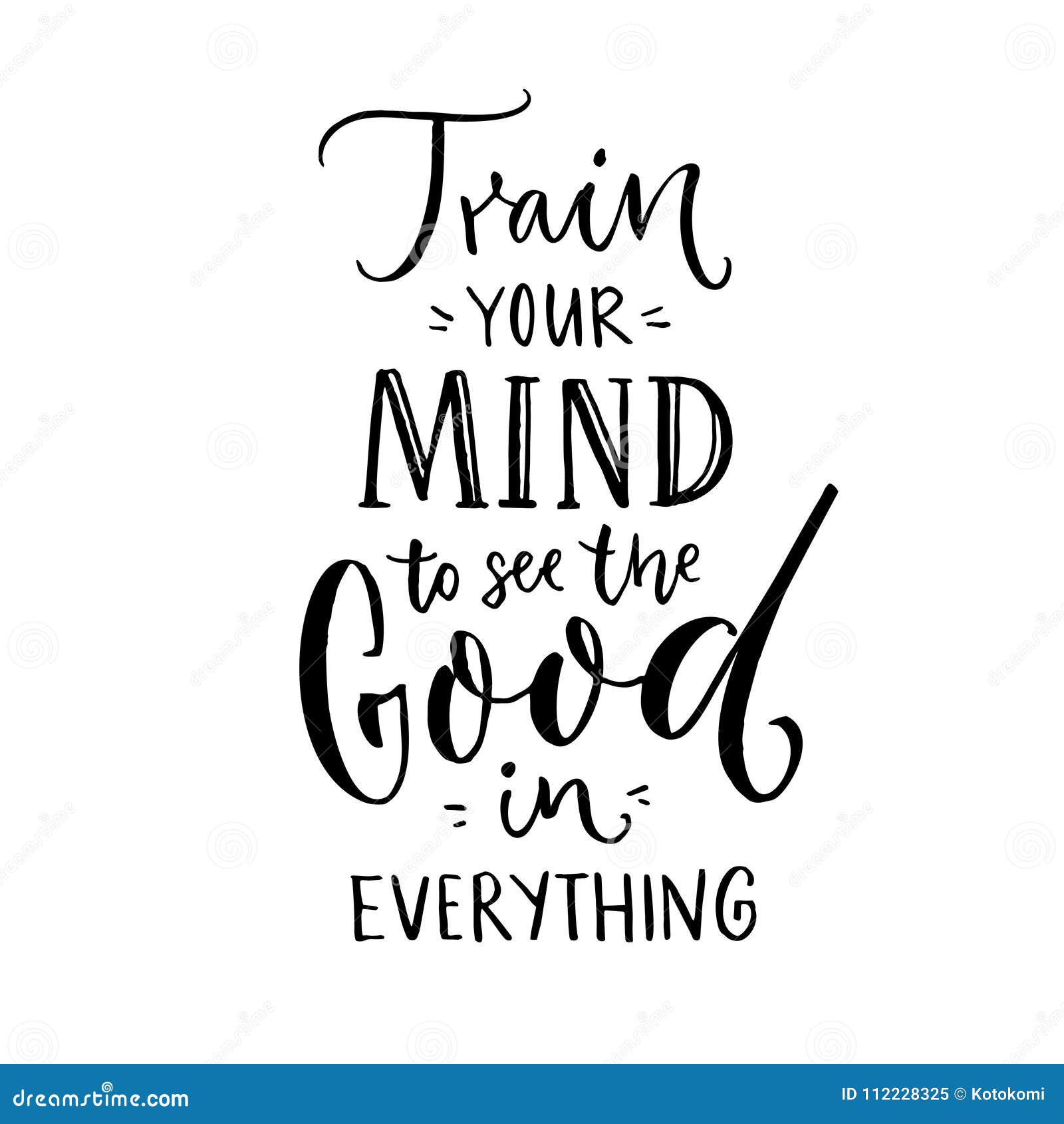 Train Your Mind To See The Good In Everything Inspirational Quote