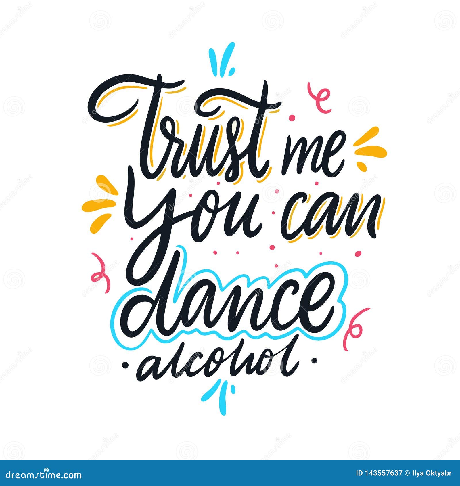 Trust Me You Can Dance Alcohol Hand Drawn Vector Lettering Motivational Inspirational Quote Stock Vector Illustration Of Label Background 143557637
