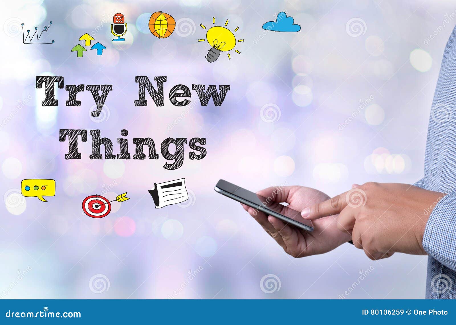 Just try new. Try New things. Try it Now.