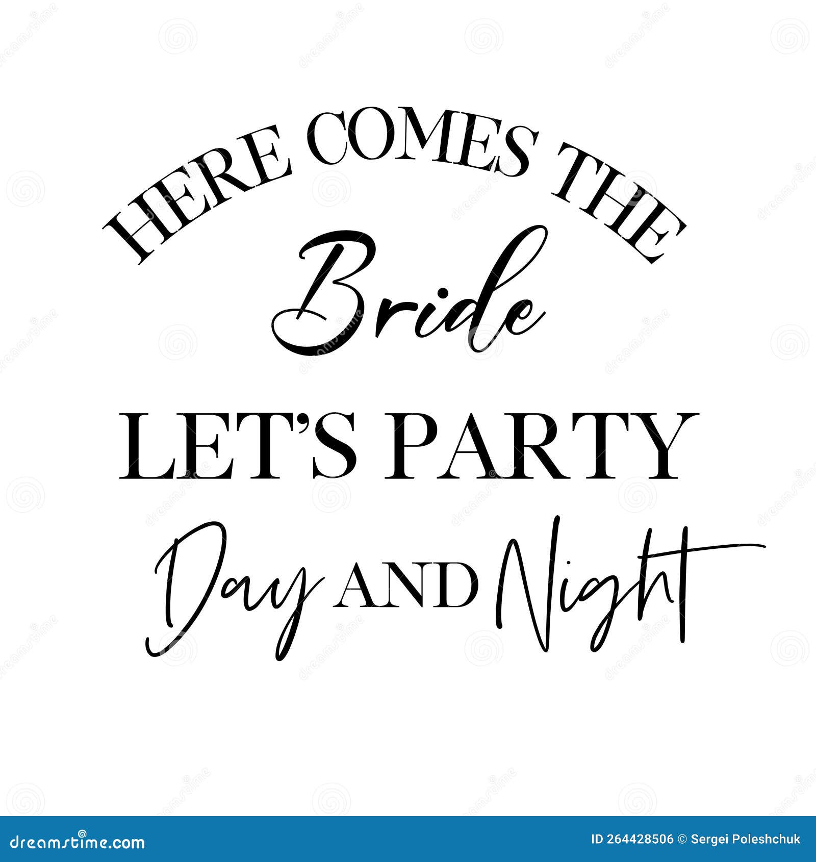 Here Comes the Bride Let S Party Day and Night. Stock Vector