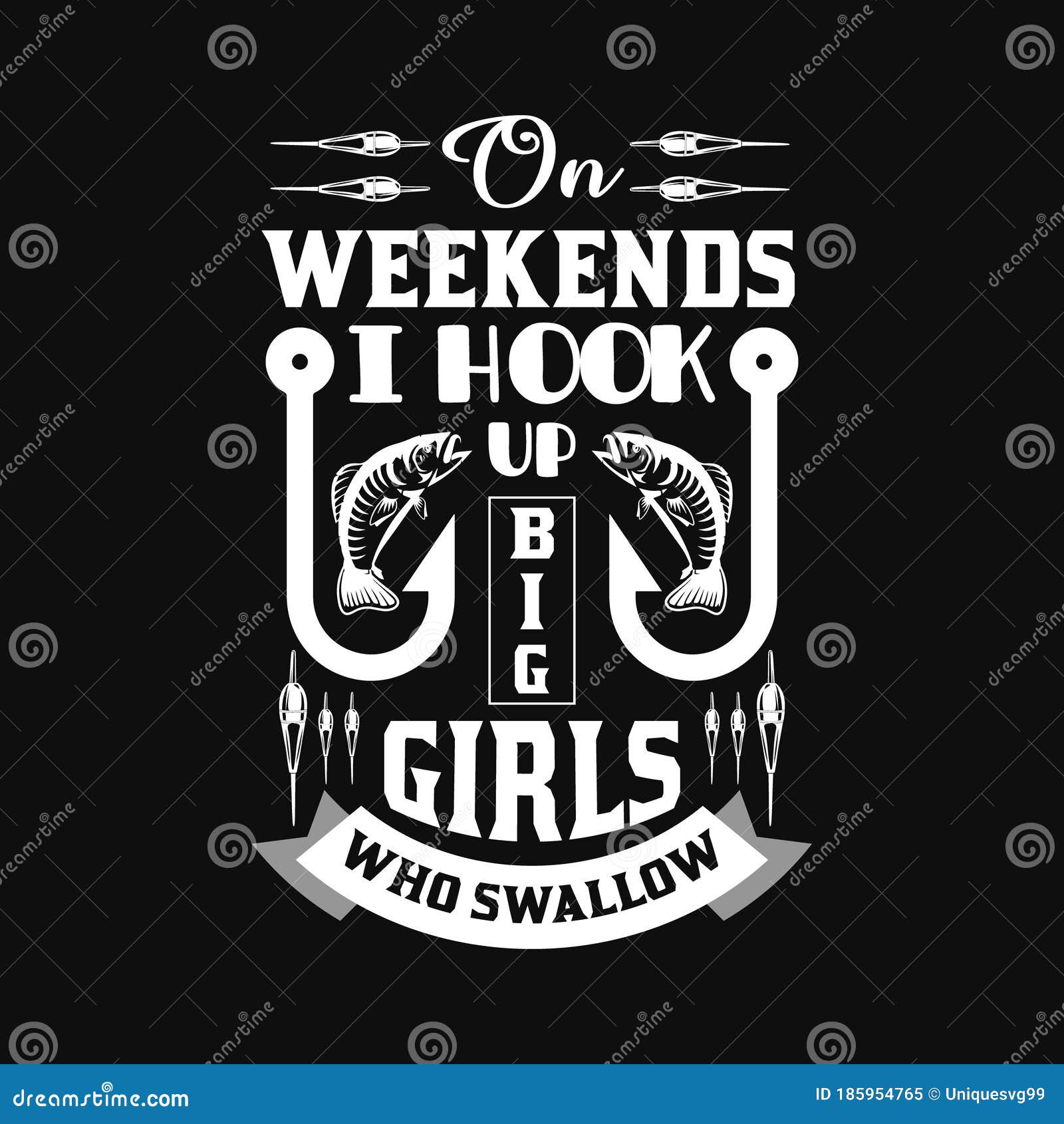 https://thumbs.dreamstime.com/z/weekends-i-hook-up-big-girls-who-swallow-fishing-t-shirts-design-vector-graphic-typographic-poster-t-shirt-weekends-185954765.jpg