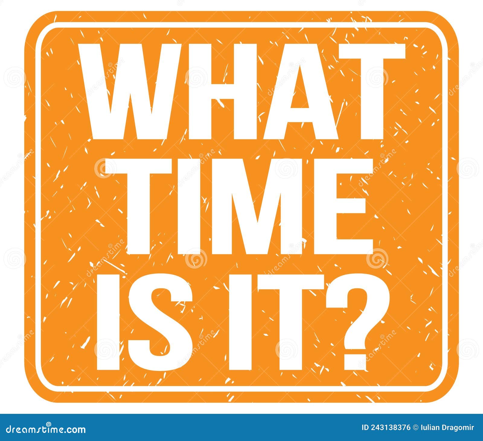 WHAT TIME Is It Text Written On Orange Stamp Sign Stock Illustration oh-look-what-time-is-it-r-nanikposting