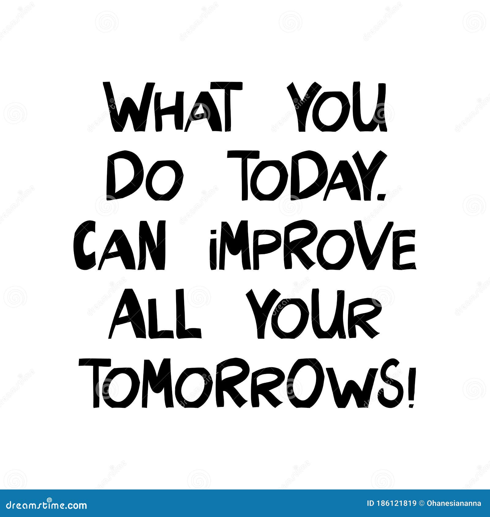What You Do Today Can Improve All Your Tomorrows Motivation Quote Cute Hand Drawn Lettering In Modern Scandinavian Style Stock Vector Illustration Of Inspiration Inspire