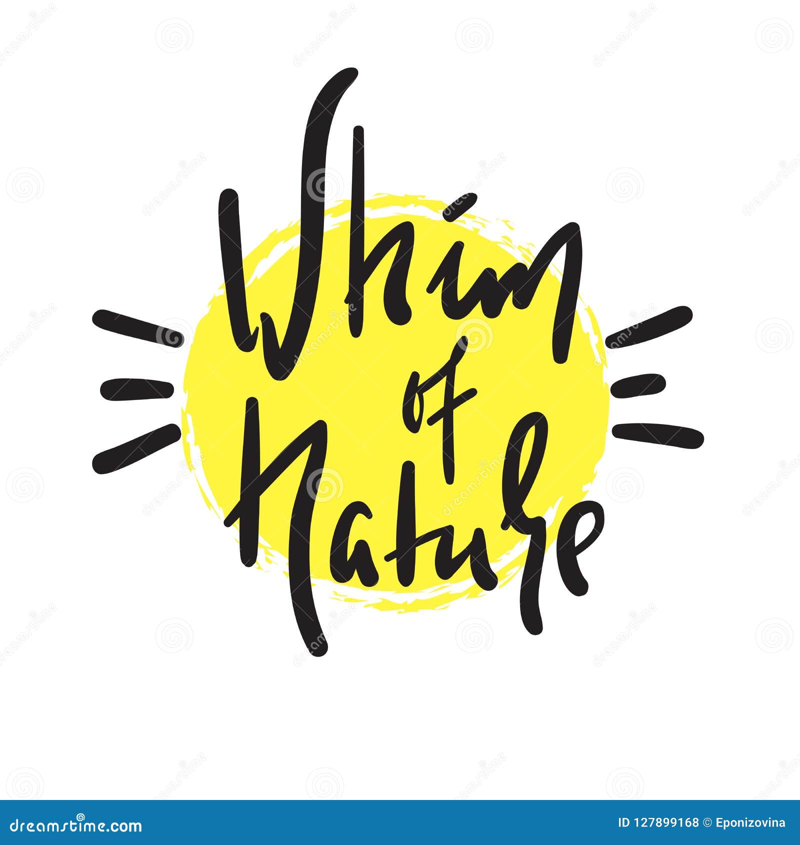 whim of nature - simple inspire and motivational quote. hand drawn beautiful lettering. print for inspirational poster, t-shirt, b