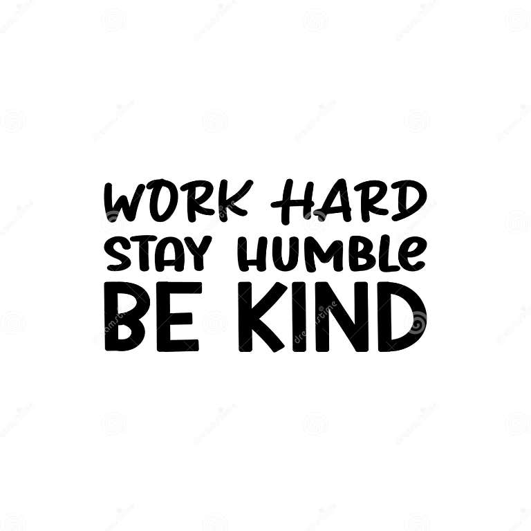 Work Hard Stay Humble Be Kind Black Letter Quote Stock Vector Illustration of inspirational