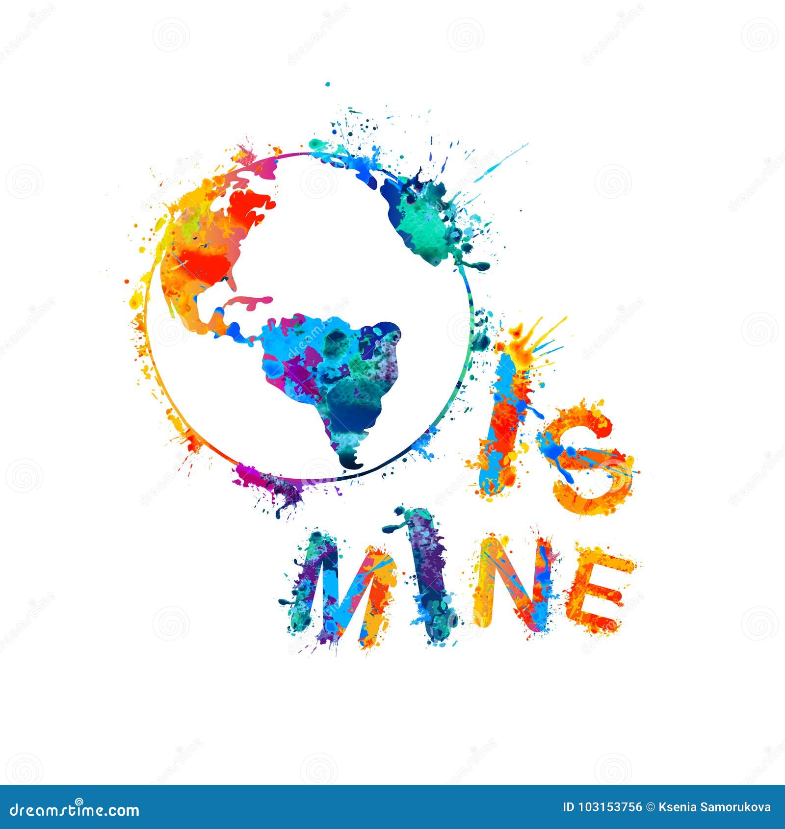 World is Mine. Splash Paint. Earth Globe Stock Vector Illustration of
