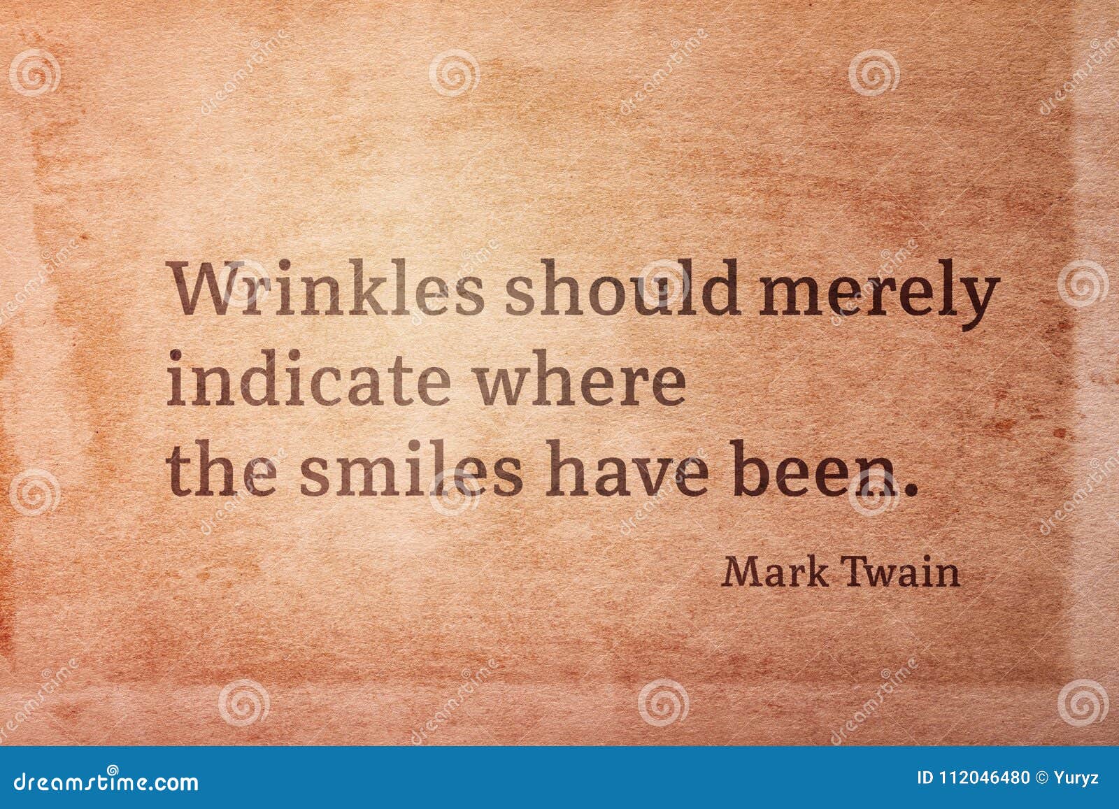 Mark Twain - Wrinkles should merely indicate where smiles