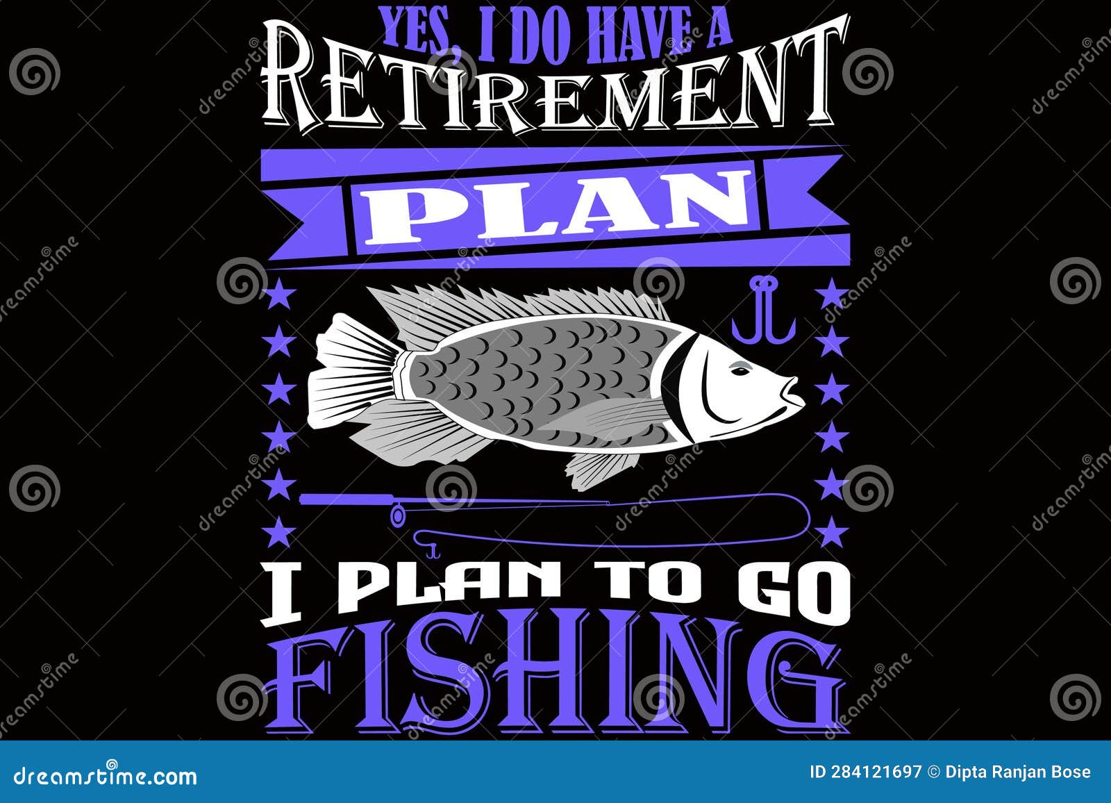 Yes, I Do Have a Retirement Plan I Plan To Go Fishing Stock Vector -  Illustration of logo, signage: 284121697