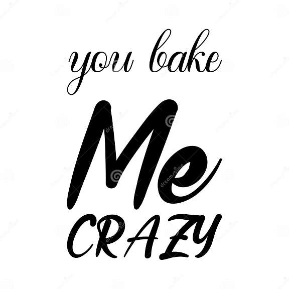 You Bake Me Crazy Black Letter Quote Stock Vector - Illustration of ...