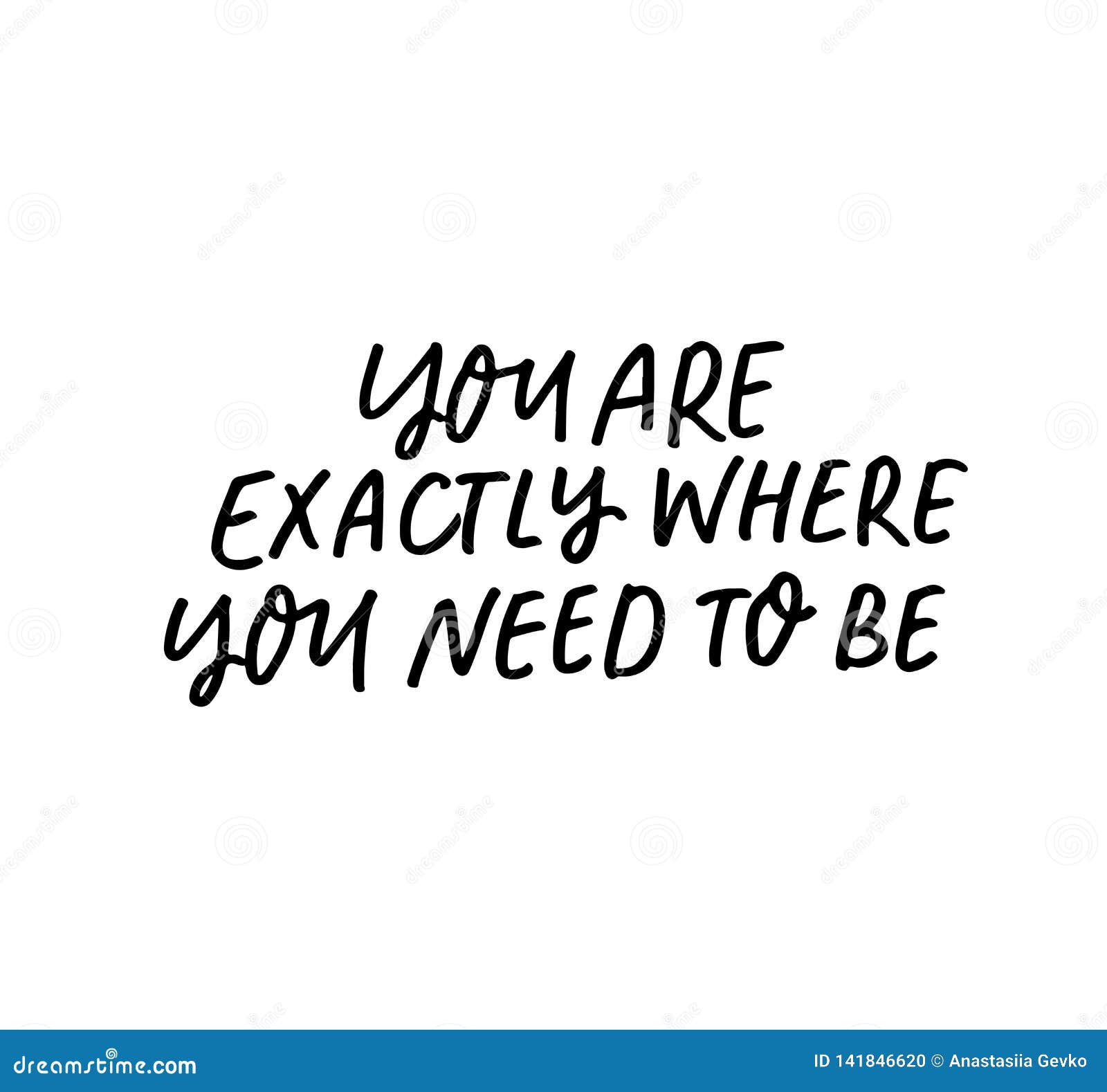 You are Exactly Where You Need To Be Phrase. Vector Illustration of ...