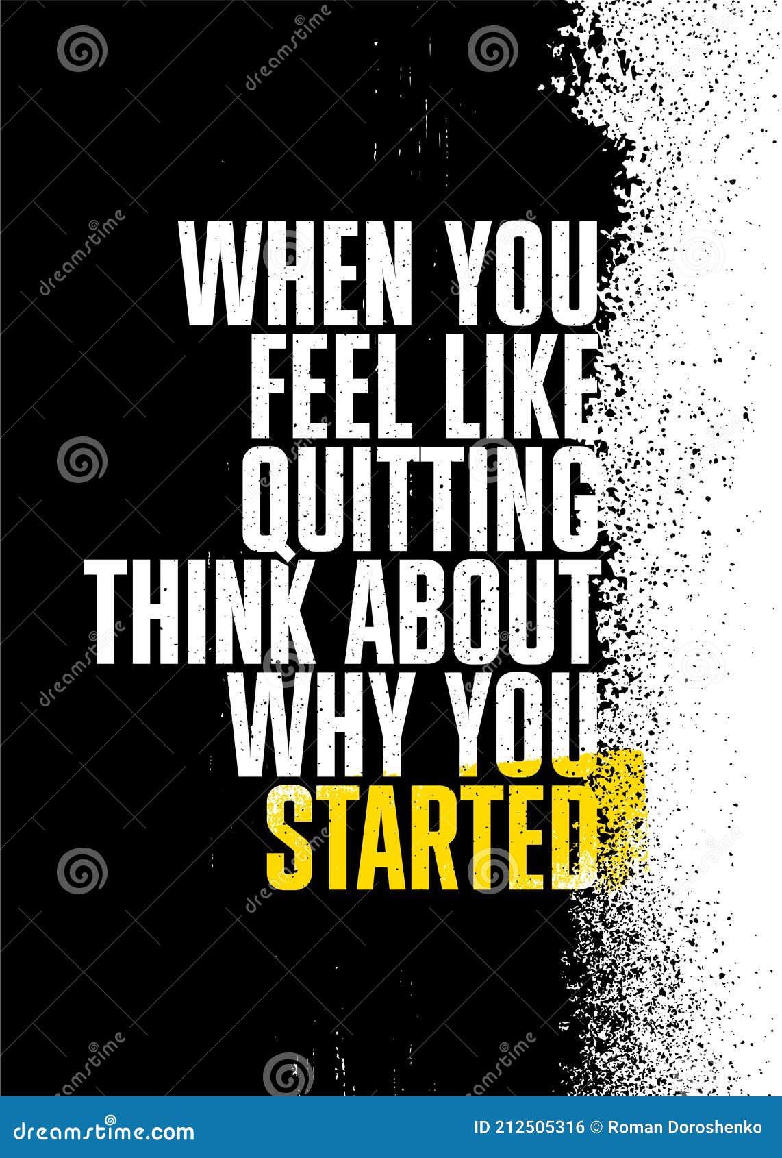 When You Feel Like Quitting Think about Why You Started. Stop when You